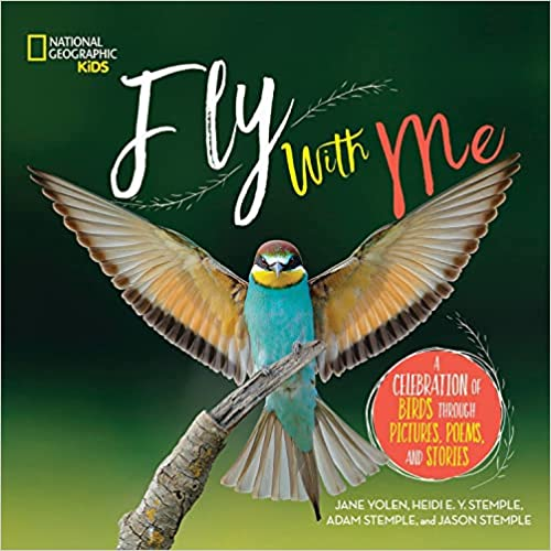 Fly With Me A Celebration of Birds Through Pictures, Poems and Stories